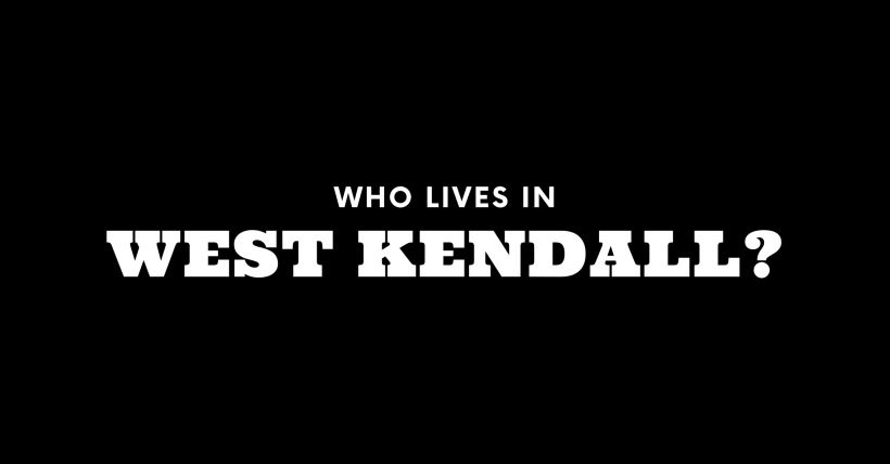 Who Lives in West Kendall? (It's Not Who You Think!)